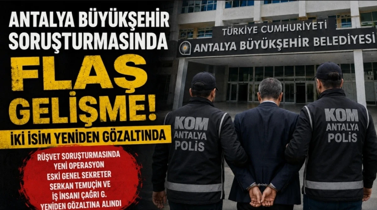 Antalya B&uuml;y&uuml;kşehir soruşturmasında flaş gelişme: İki isim g&ouml;zaltında