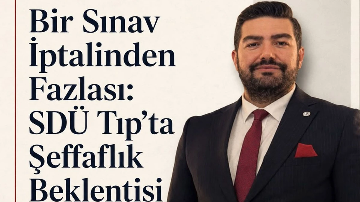 Bir Sınav İptalinden Fazlası: SD&Uuml; Tıp&rsquo;ta Şeffaflık Beklentisi
