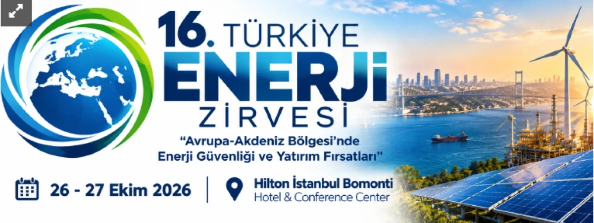 ENERJİ ZİRVESİ İSTANBUL&rsquo;DA TOPLANIYOR: G&Uuml;NDEM ENERJİ G&Uuml;VENLİĞİ
