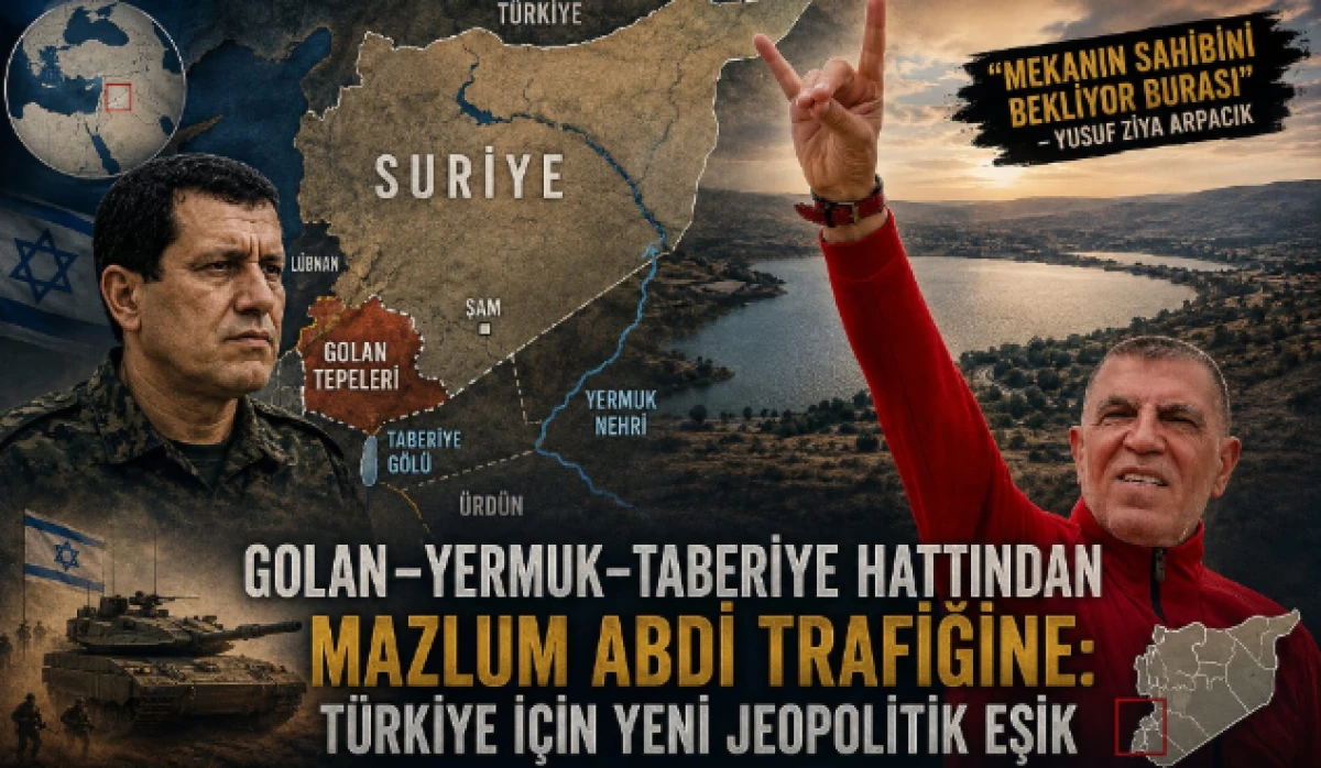 Golan&ndash;Yermuk&ndash;Taberiye hattından Mazlum Abdi trafiğine: T&uuml;rkiye i&ccedil;in yeni jeopolitik eşik