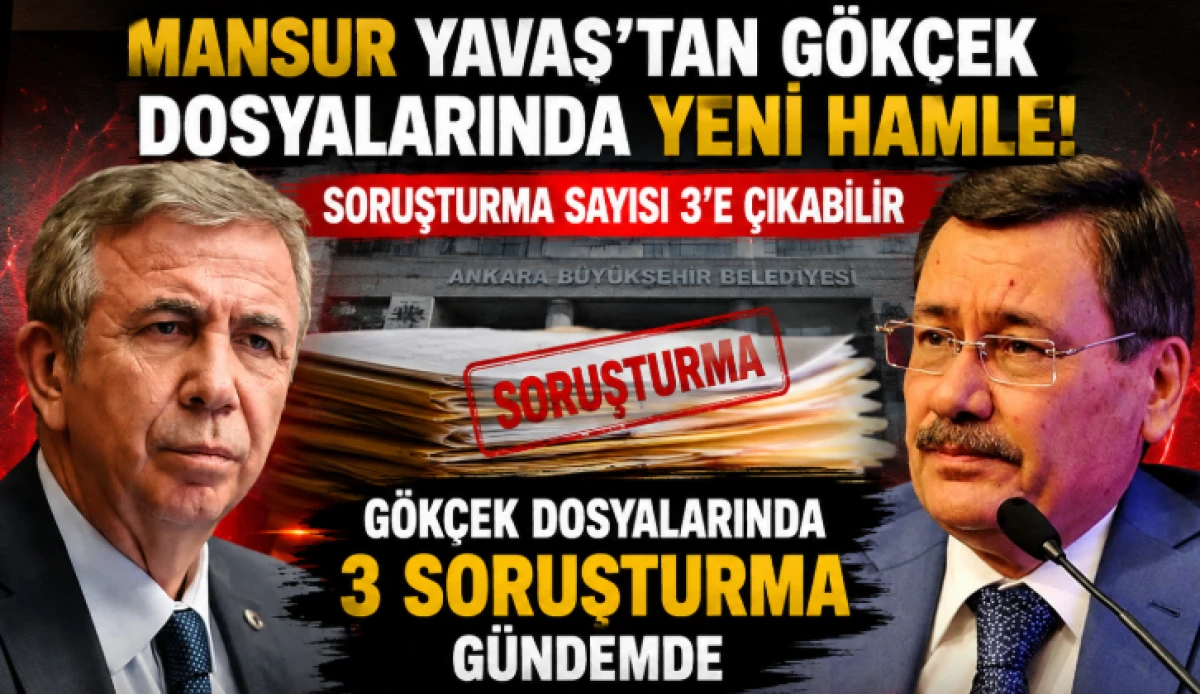 Mansur Yavaş&rsquo;tan G&ouml;k&ccedil;ek Dosyalarında Yeni Hamle! Soruşturma Sayısı 3&rsquo;e &ccedil;ıkabilir
