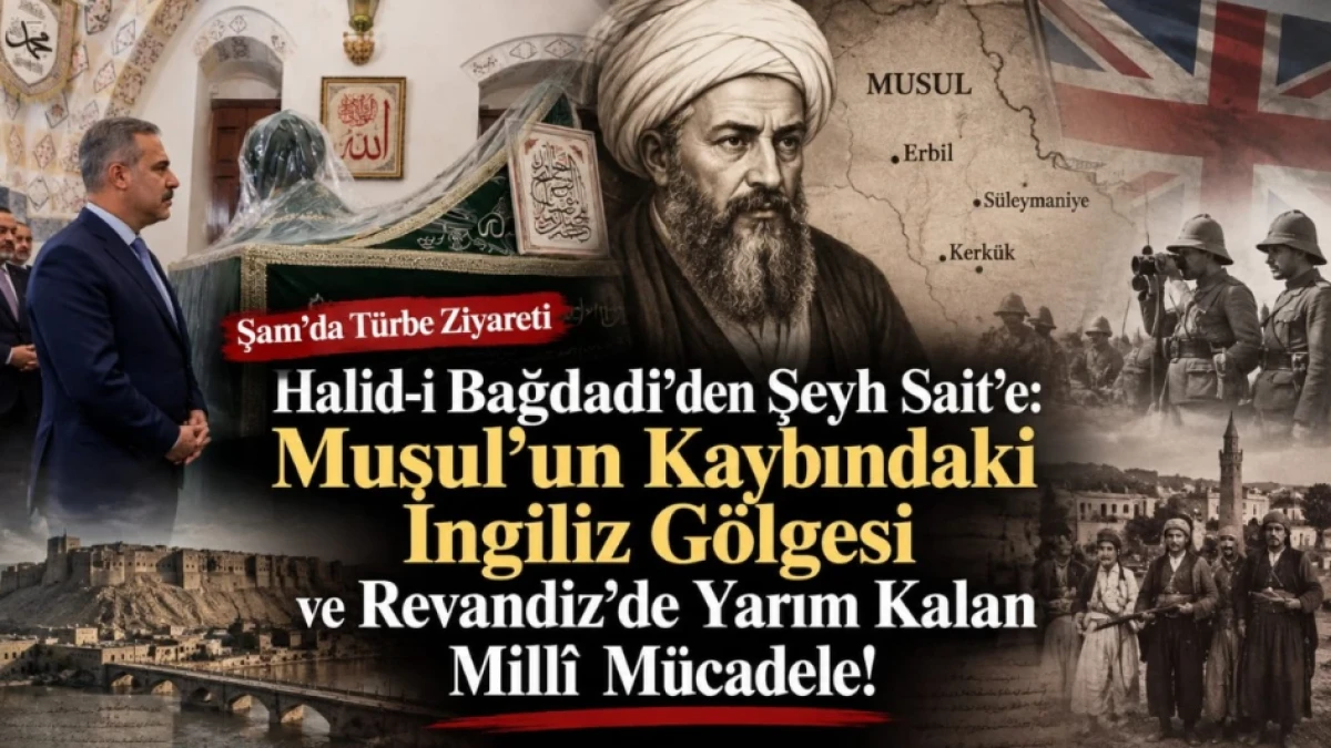 Şam&rsquo;daki t&uuml;rbeden Musul&rsquo;un kaybına: Halid-i Bağdadi, Şeyh Sait ve Revandiz&rsquo;de yarım kalan m&uuml;cadele!